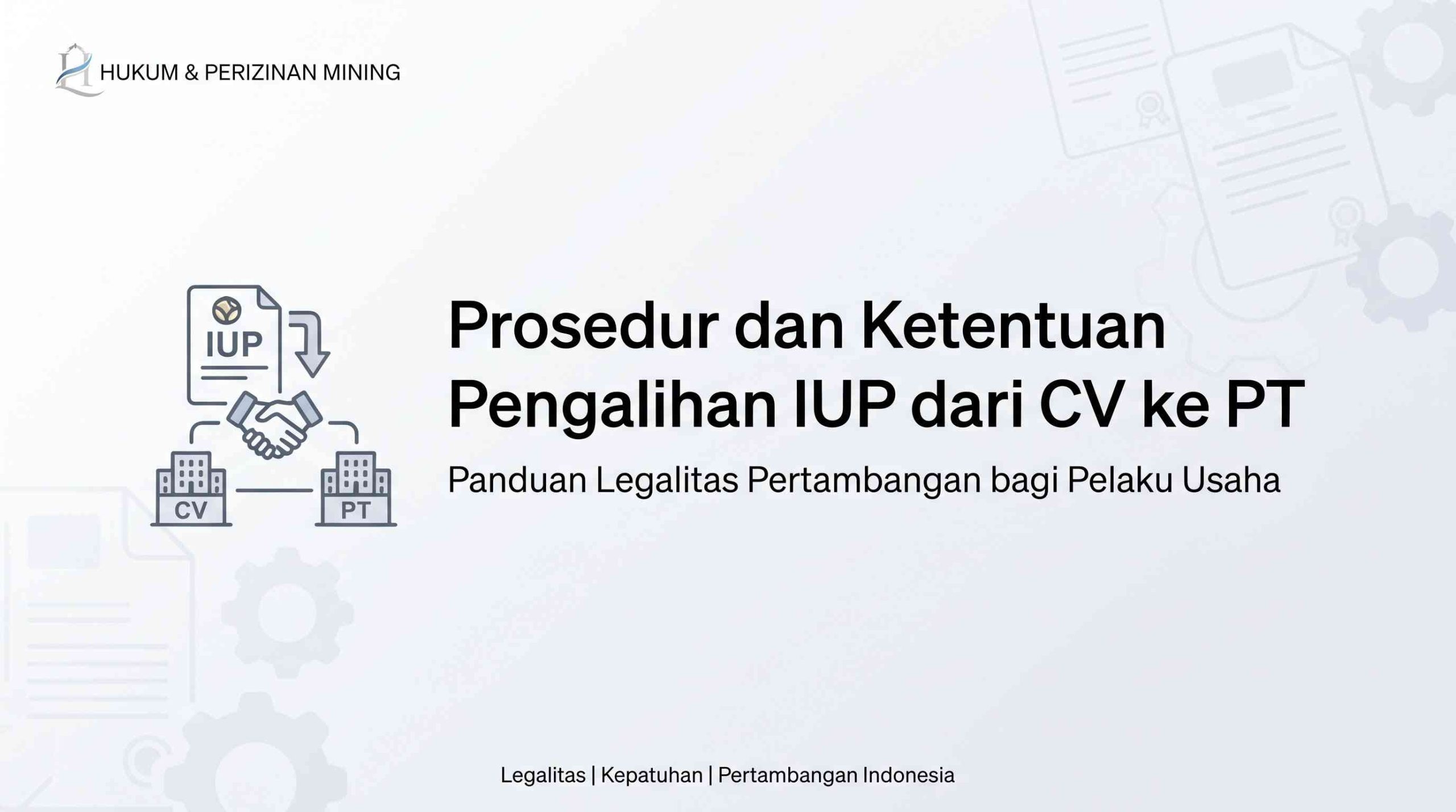 Apa Prosedur dan Ketentuan Pengalihan IUP dari CV ke PT?