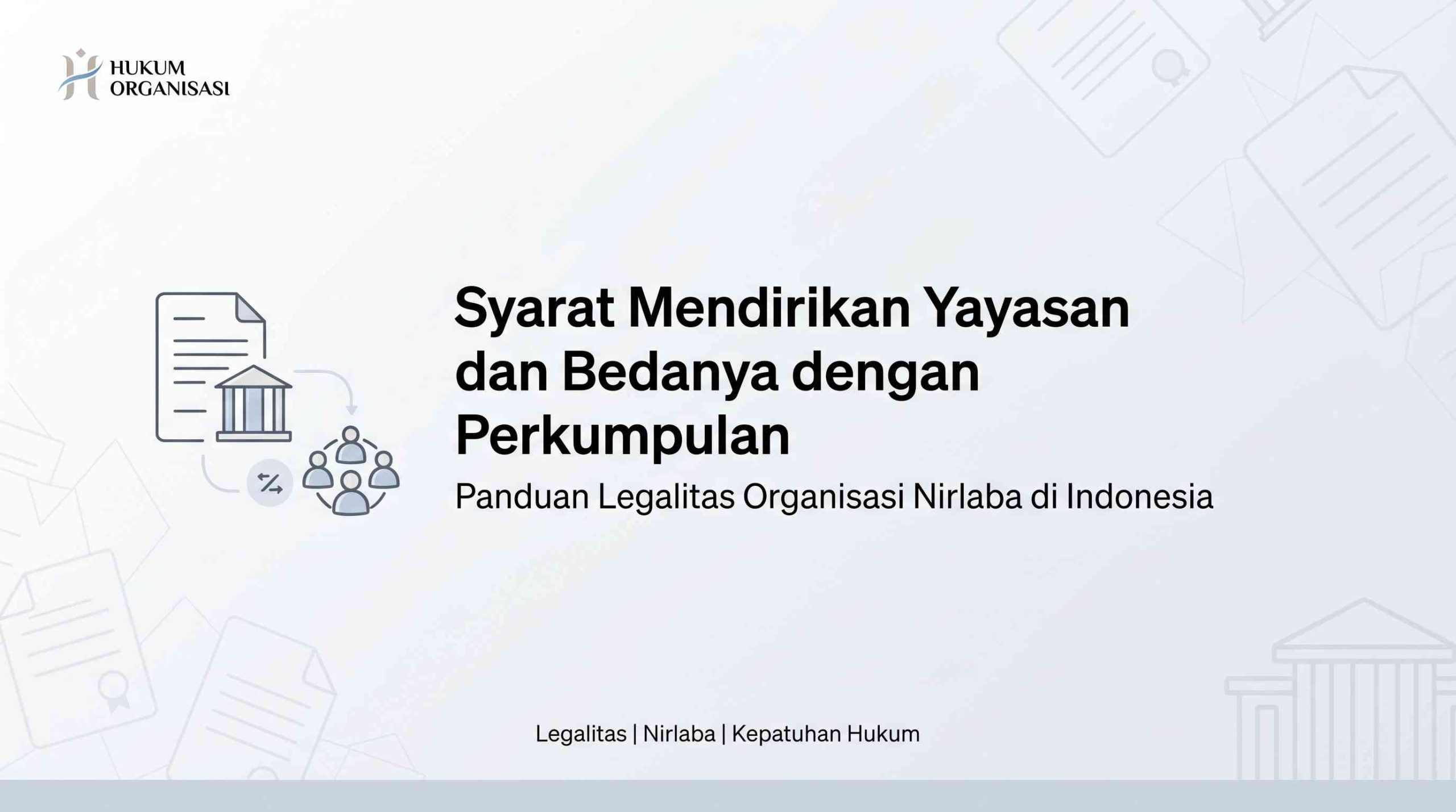 Apa Syarat Mendirikan Yayasan dan Perbedaannya dengan Perkumpulan?